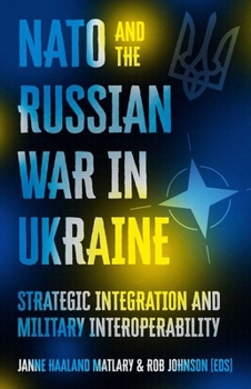 Hardcover NATO and the Russian War in Ukraine: Strategic Integration and Military Interoperability Book