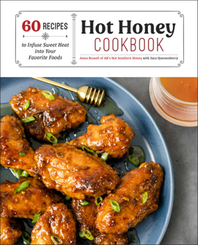 Hardcover Hot Honey Cookbook: 60 Recipes to Infuse Sweet Heat Into Your Favorite Foods Book