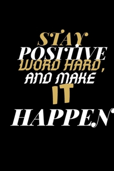 stay positive work hard and make it happen : Inspirational Journal , Motivational Notebook & journal ,  Diary , sports motivation ,  Lined Notebook And Journal Planner 100 Pages/ 6x9 inch