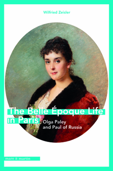 The Belle Époque Life in Paris: Olga Paley and Paul of Russia