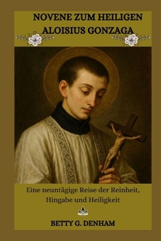 NOVENE ZUM HEILIGEN ALOISIUS GONZAGA: Eine neuntägige Reise der Reinheit, Hingabe und Heiligkeit (German Edition)