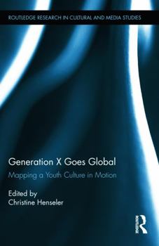 Hardcover Generation X Goes Global: Mapping a Youth Culture in Motion Book