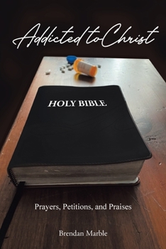 Paperback Addicted to Christ: Prayers, Petitions, and Praises Book