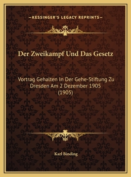 Der Zweikampf Und Das Gesetz: Vortrag Gehalten In Der Gehe-Stiftung Zu Dresden Am 2 Dezember 1905 (1905)