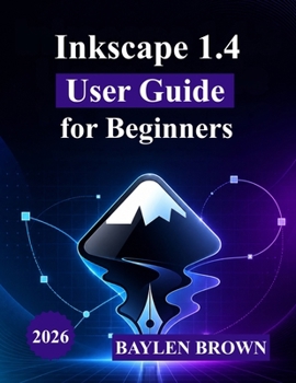 Paperback Inkscape 1.4 User Guide for Beginners: A Complete Step-by-Step Introduction to Vector Design, Tools, and Creative Projects Book