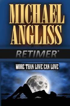 More than Love Can Love - Book #7 of the Retimer