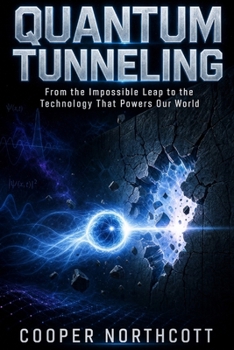 Paperback Quantum Tunneling: From the Impossible Leap to the Technology That Powers Our World Book