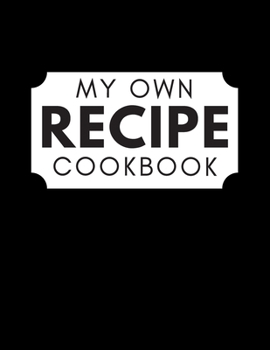 Paperback My Own Recipe Cookbook: Blank Cookbook To Write In All your Recipes Book