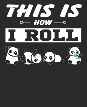 Panda Composition Notebook: Funny and Cute Panda Journal, Diary, Notebook for Panda Lovers That Features This is How I Roll. Wide Ruled Blank Lined paper. Diary, Notepad, Note Book. 7.5x9.2 120 pages 