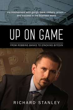 Paperback Up on Game: From Robbing Banks to Stacking Bitcoin, My Involvement with Gangs, Bank Robbery, Prison--and Success in the Business W Book