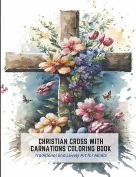 Christian Cross with Carnations Coloring Book: Traditional and Lovely Art for Adults