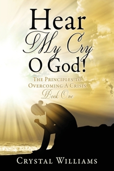Paperback Hear My Cry O God!: The Principles to Overcoming A Crisis Book One Book