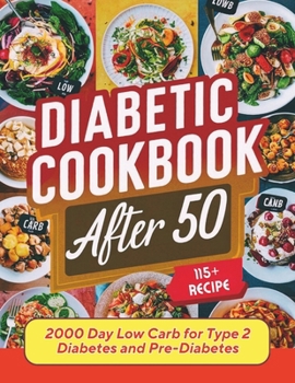 Diabetic Cookbook After 50 : 2000 Day Low Carb 115+ Recipes for Type 2 Diabetes and Pre-Diabetes