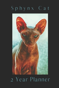 Paperback Sphynx Cat 2 Year Planner: Sphynx Cat 2 Year Weekly Planner for Cat Lovers Includes 24 Calendar Pages To do Lists and Priorities to Help you Keep Book