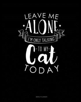 Paperback Leave Me Alone Im Only Talking To My Cat Today: Menu Planner Book
