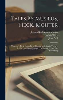 Hardcover Tales By Musæus, Tieck, Richter: Musæus, J. K. A. Dumb Love. Libussa. Melechsala. Tieck, J. L. The Fair-haired Eckbert. The Trusty Eckart. The Runenbe Book