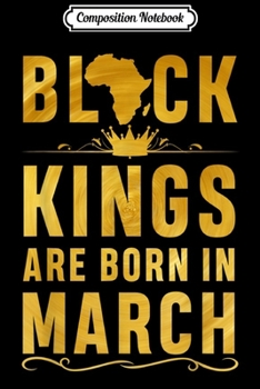 Composition Notebook: Kings Are Born In March Birthday for Black Men Journal/Notebook Blank Lined Ruled 6x9 100 Pages