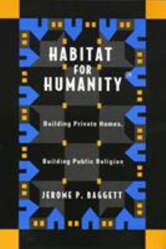 Paperback Habitat for Humanity: Building Private Homes, Building Public Religion Book