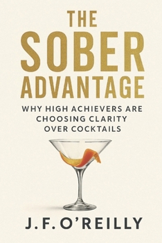 Paperback The Sober Advantage: Why High Achievers Are Choosing Clarity Over Cocktails Book