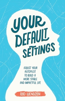 Paperback Your Default Settings: Adjust Your Autopilot to Build a More Stable and Impactful Life Book