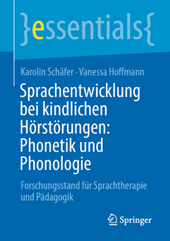 Sprachentwicklung Bei Kindlichen H?rst?rungen: Phonetik und Phonologie : Forschungsstand F?r Sprachtherapie und P?dagogik