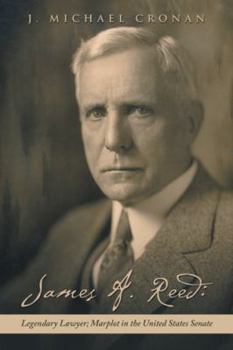 Paperback James A. Reed: Legendary Lawyer; Marplot in the United States Senate Book