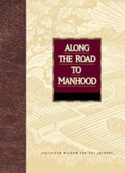 Hardcover Along the Road to Manhood: Collected Wisdom for the Journey Book