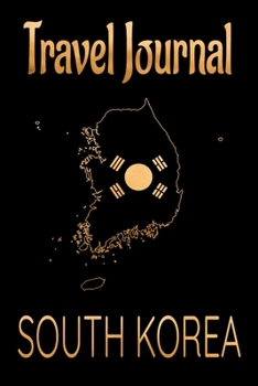 Travel Journal South Korea: Blank Lined Travel Journal. Pretty Lined Notebook & Diary For Writing And Note Taking For Travelers.(120 Blank Lined Pages - 6x9 Inches)