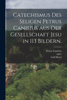 Paperback Catechismus des seligen Petrus Canisius aus der Gesellschaft Jesu in 113 Bildern. [German] Book