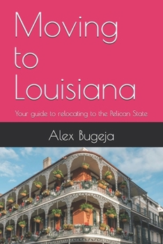 Paperback Moving to Louisiana: Your guide to relocating to the Pelican State Book