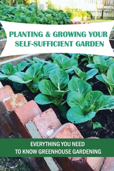 Paperback Planting & Growing Your Self-Sufficient Garden: Everything You Need To Know Greenhouse Gardening: How To Create A Successful Organic Garden Book