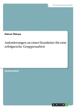 Anforderungen an einen Teamleiter für eine erfolgreiche Gruppenarbeit
