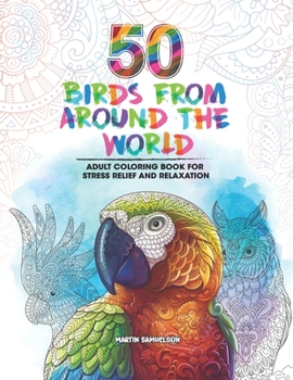Paperback 50 Birds From Around the World - Adult Coloring Book for Stress Relief and Relaxation Book