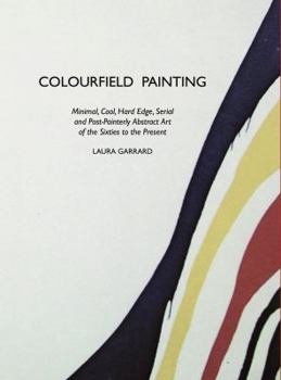 Paperback Colourfield Painting: Minimal, Cool, Hard Edge, Serial and Post-Painterly Abstract Art of the Sixties to the Present Book
