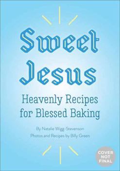 Hardcover Sweet Jesus: Heavenly Recipes for Blessed Baking Book