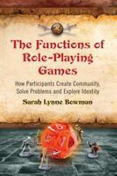 Functions of Role-Playing Games: How Participants Create Community, Solve Problems and Explore Identity