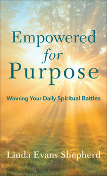 Paperback Empowered for Purpose: Winning Your Daily Spiritual Battles Book