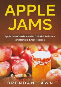 Paperback Apple Jams: Apple Jam Cookbook with Colorful, Delicious and Detailed Jam Recipes Book