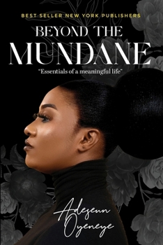 BEYOND THE MUNDANE: Essentials of a meaningful life