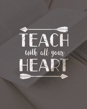 Teach With All Your Heart: Teacher Appreciation Notebook Or Journal