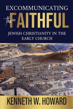 Paperback Excommunicating the Faithful: Jewish Christianity in the Early Church Book