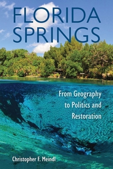 Hardcover Florida Springs: From Geography to Politics and Restoration Book