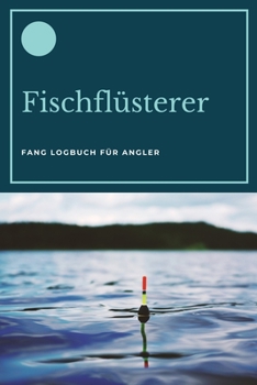 Paperback Fischfl?sterer - Fang Logbuch f?r Angler: A5 Fangbuch - Fang Logbuch - Angler Notizbuch - Angelerfolge - Angel Fangbuch - Wei?hirsch - Geschenkbuch f? [German] Book