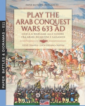 Paperback Play the Arab conquest wars 633 AD - Gioca a Wargame alle guerre fra arabi, bizantini e sassanidi Book