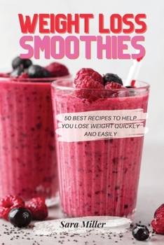 Paperback Weight Loss Smoothies: 50 Best Recipes to Help You Lose Weight Quickly and Easily Book