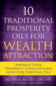 Paperback 10 Traditional Prosperity Oils for Wealth Attraction Enhance Your Prosperity Consciousness with Pure Essential Oils Book