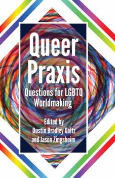 Hardcover Queer Praxis: Questions for LGBTQ Worldmaking Book