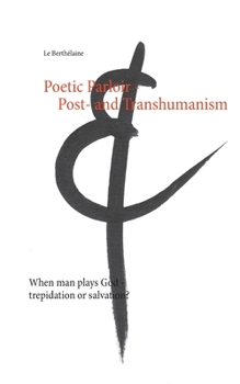 Paperback Poetic Parloir Post- and Transhumanism: When man plays God - trepidation or salvation? Book