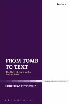 Hardcover From Tomb to Text: The Body of Jesus in the Book of John Book