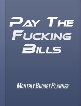 Paperback Pay The Fucking Bills: Expense Tracker - Financial Planner - Budget Workbook For Begginers Book